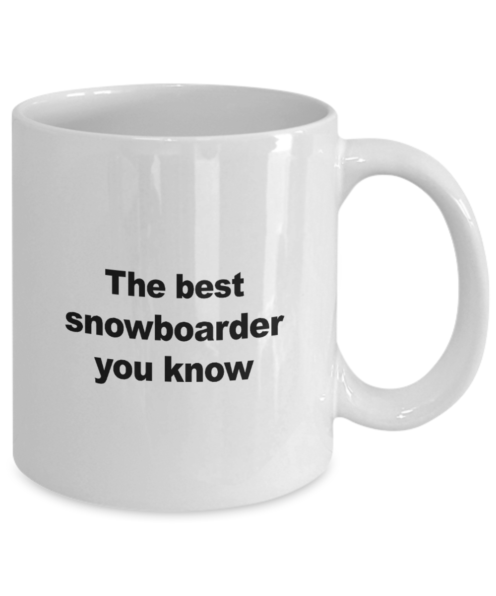 Snowboard Mug - The Best Snowboarder You Know - Unique Snowboarder Gift for Friend,Men, Women, Kids