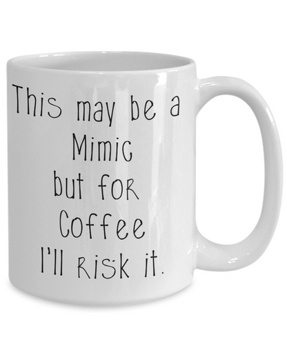 For Coffee I'll risk Mimics Dungeons and Dragons 11oz or 15oz Coffee Mug