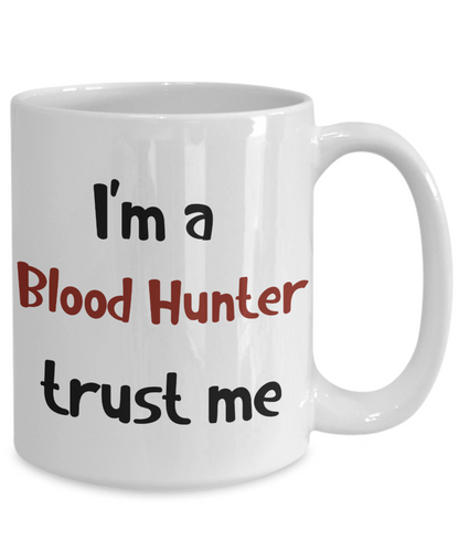I'm a Blood Hunter Trust Me Dungeons and Dragons 11oz  / 15oz Coffee Mug