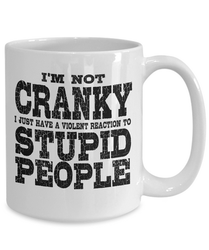 I'm Not Cranky - Sarcastic funny 11oz  / 15oz Coffee Mug