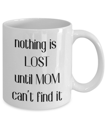 Nothing is Lost Mom coffee mug