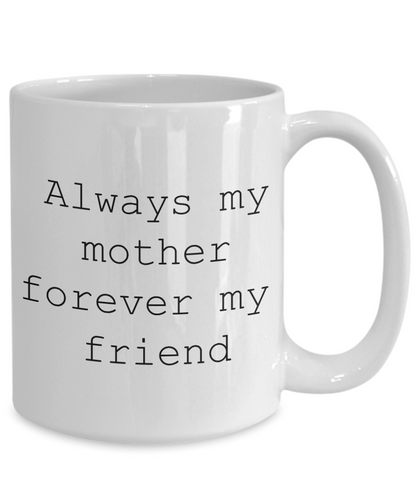 Always mom forever friend Mothers Day coffee mug