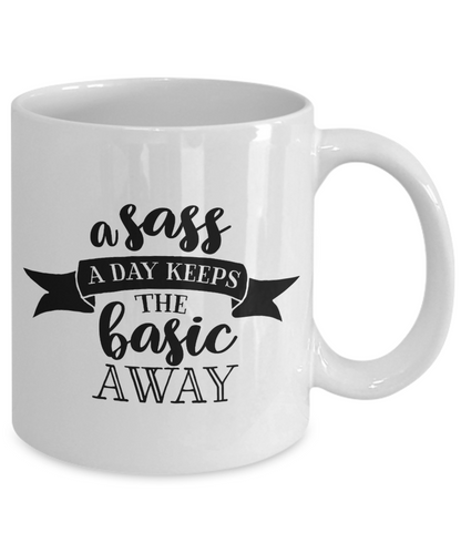 A Sass A Day Keeps The Basic Away Funny Sassy 11oz  / 15oz Coffee Mug