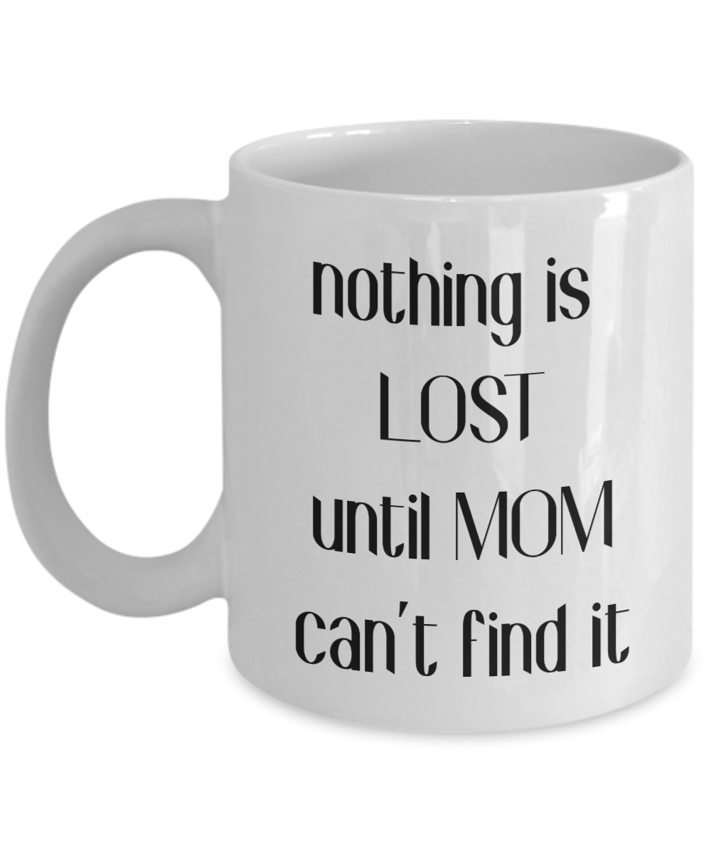 Nothing is Lost Mom coffee mug