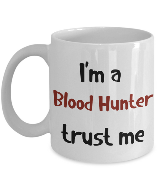 I'm a Blood Hunter Trust Me Dungeons and Dragons 11oz  / 15oz Coffee Mug