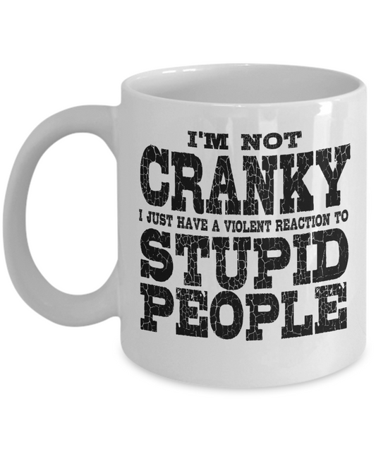 I'm Not Cranky - Sarcastic funny 11oz  / 15oz Coffee Mug
