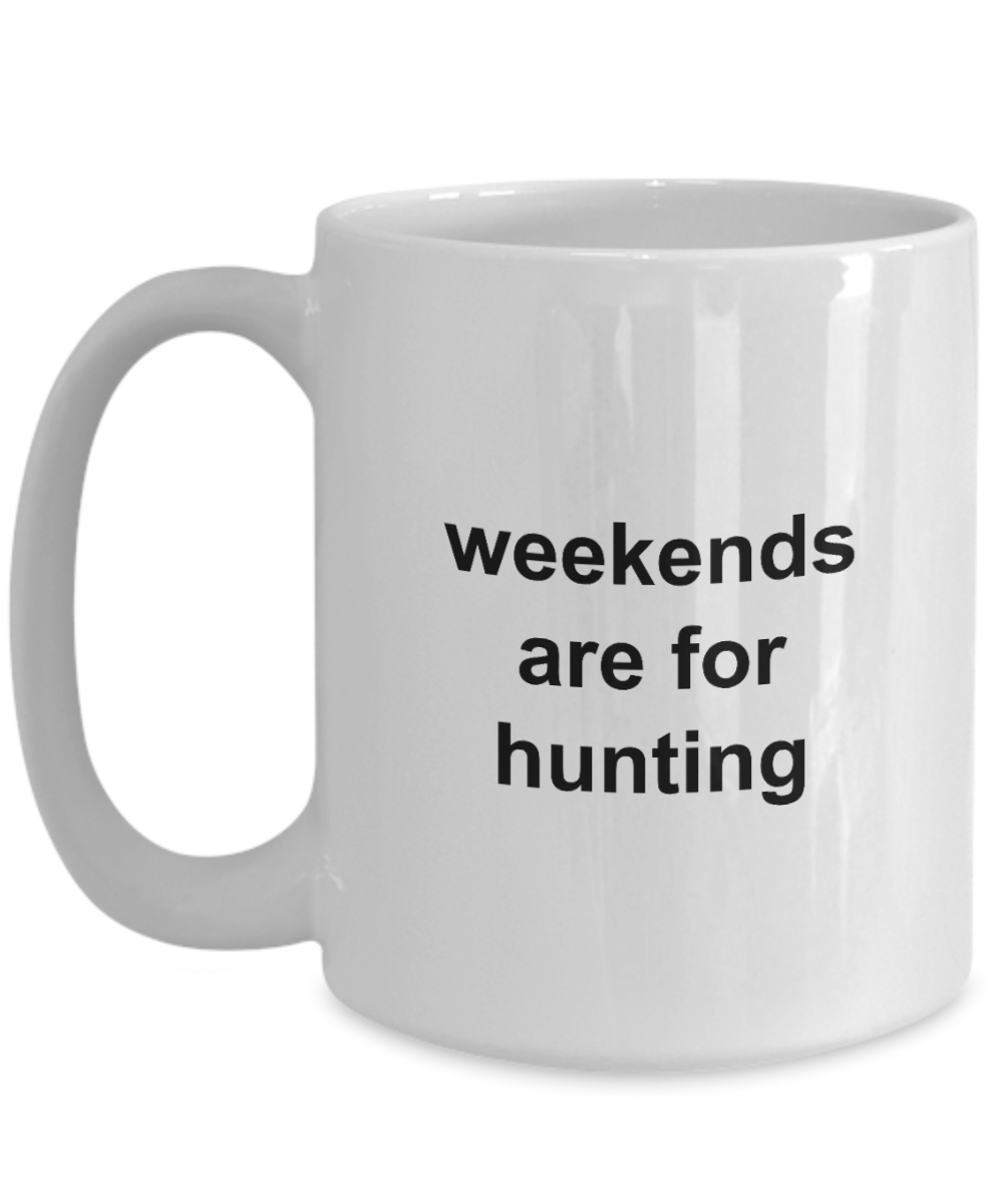 Weekends are for Hunting Coffee Mug 11oz / 15oz Gift for Him