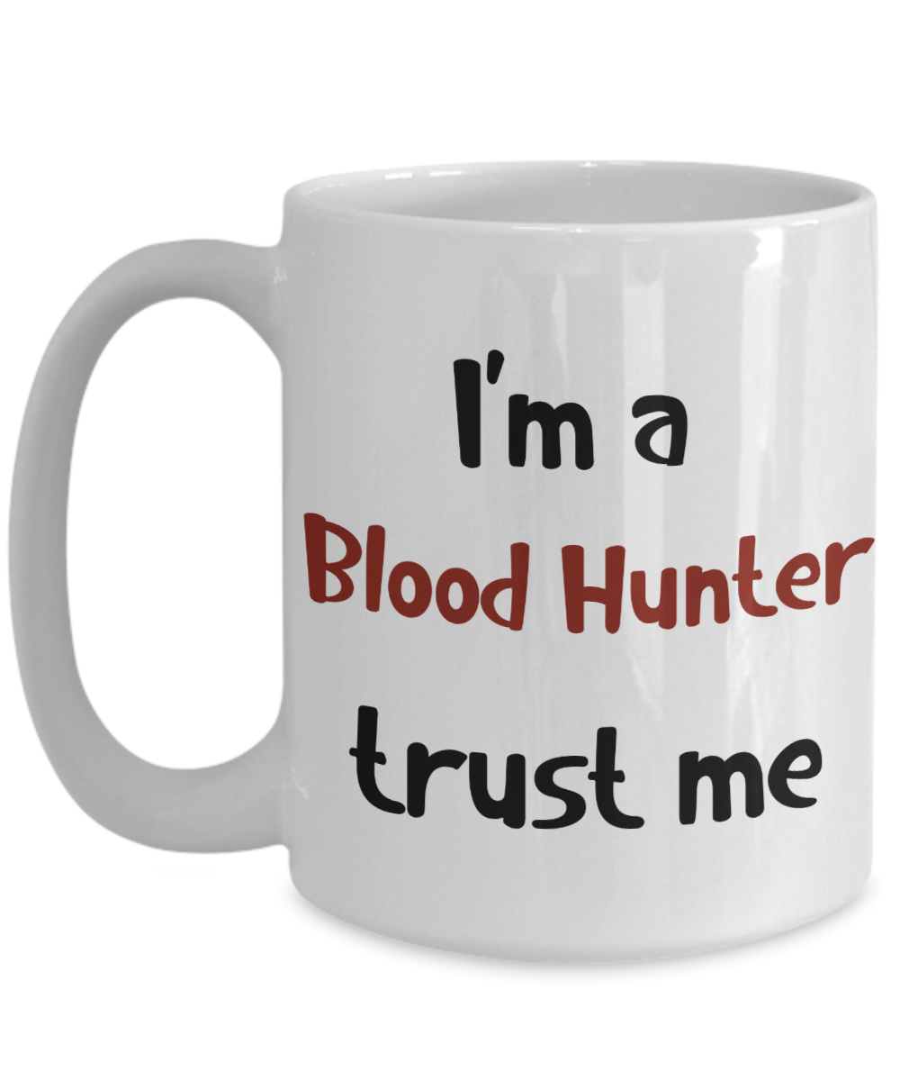 I'm a Blood Hunter Trust Me Dungeons and Dragons 11oz  / 15oz Coffee Mug