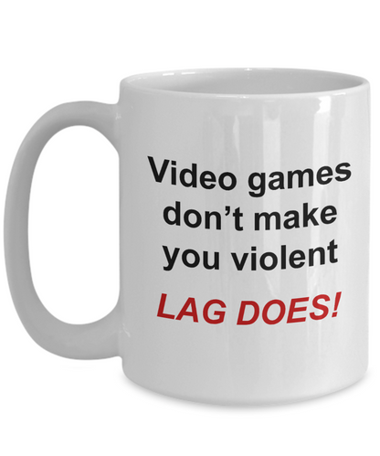 Video Gamer mug - Video Games Don't Make You Violent Lag Does - unique gamer gift for women, men, friend, brother, sister, Co-Worker