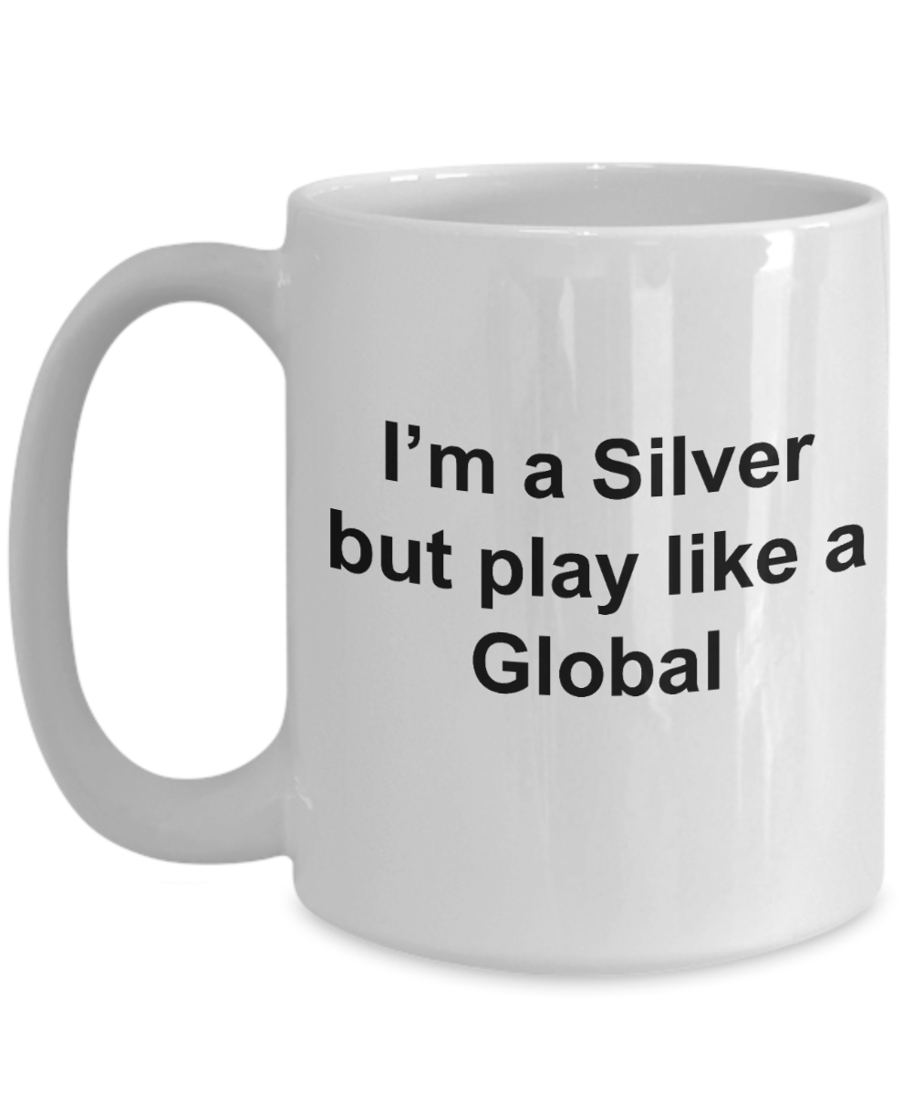 Video Gamer mug - Im silver but play like a global - unique csgo gamer gift for women, men, friend, brother, sister, Co-Worker