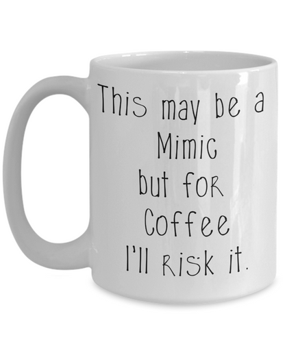 For Coffee I'll risk Mimics Dungeons and Dragons 11oz or 15oz Coffee Mug
