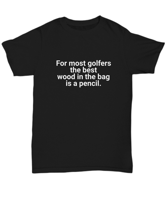 Golfers Best Wood Unisex T-Shirt Black Funny Golfing Tee