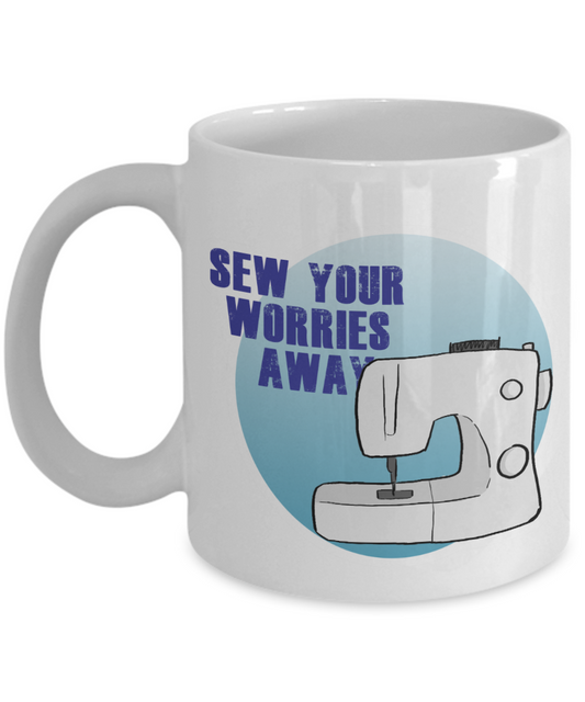 Sew Your Worries Away - Sewing 11oz / 15oz Coffee Mug